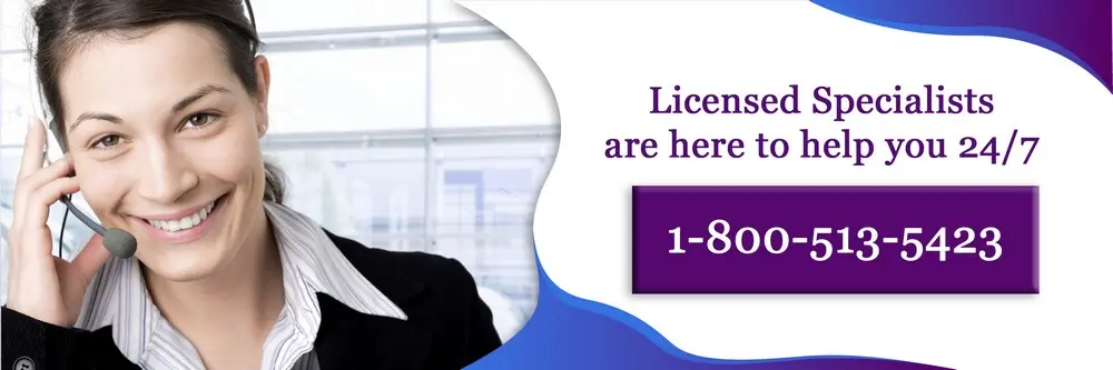 Licensed specialists are here to help you 24/7 Call 1-800-513-5423 for help now.